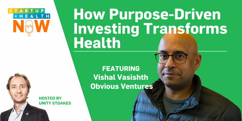 How Purpose-Driven Investing Is Transforming Health | Vishal Vasishth, Obvious Ventures